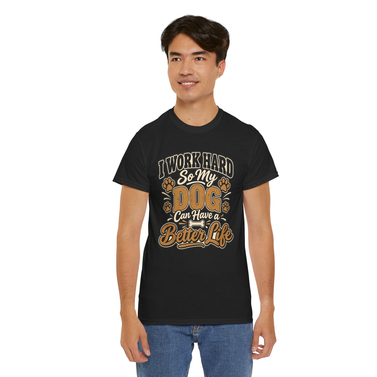 Dog Lover T‑Shirt — “I Work Hard So My Dog Can Have a Better Life”