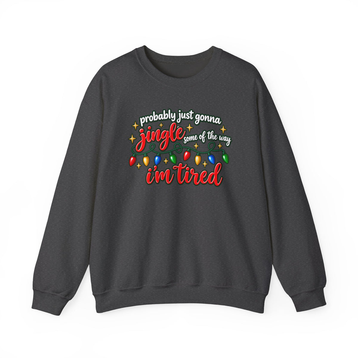 Crewneck Sweatshirt - "Probably Just Gonna Jingle Some of the Way I'm Tired" Christmas Lights Graphic