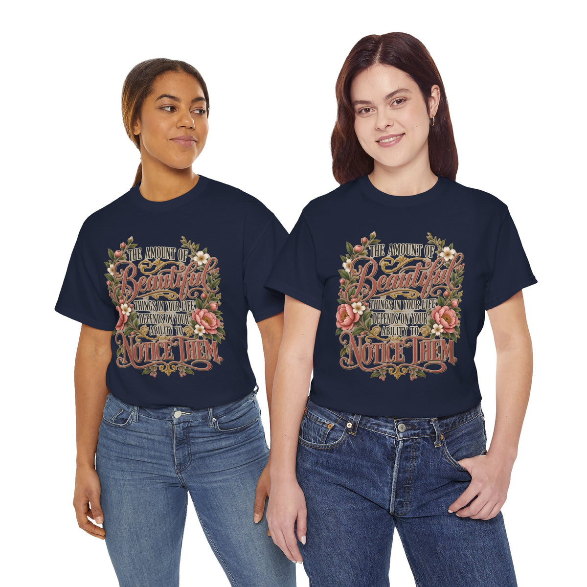 Inspirational Floral Tee — "The Amount Of Beautiful Things…Depends On Your Ability To Notice Them"
