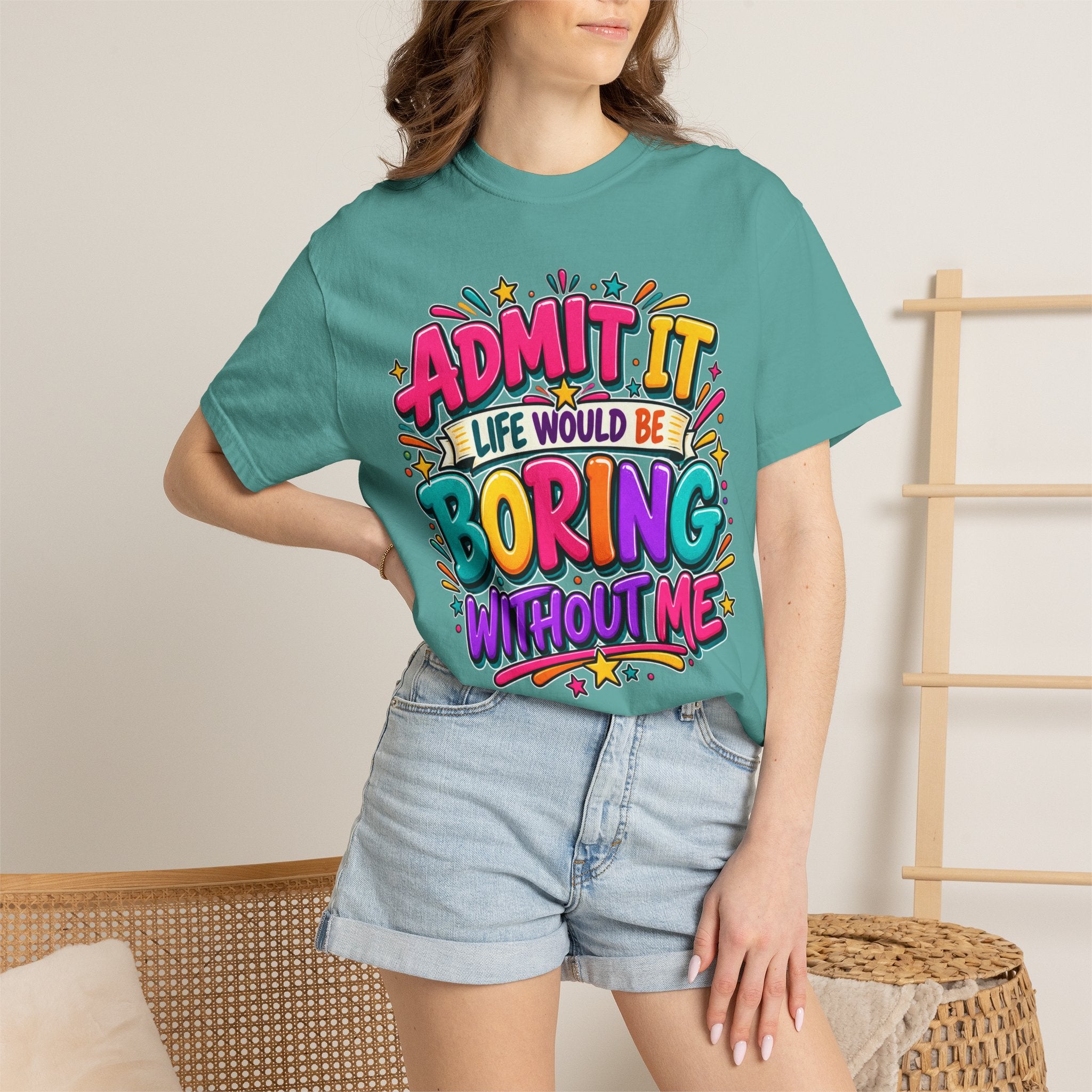 Admit It Life Would Be Boring Without Me T-Shirt