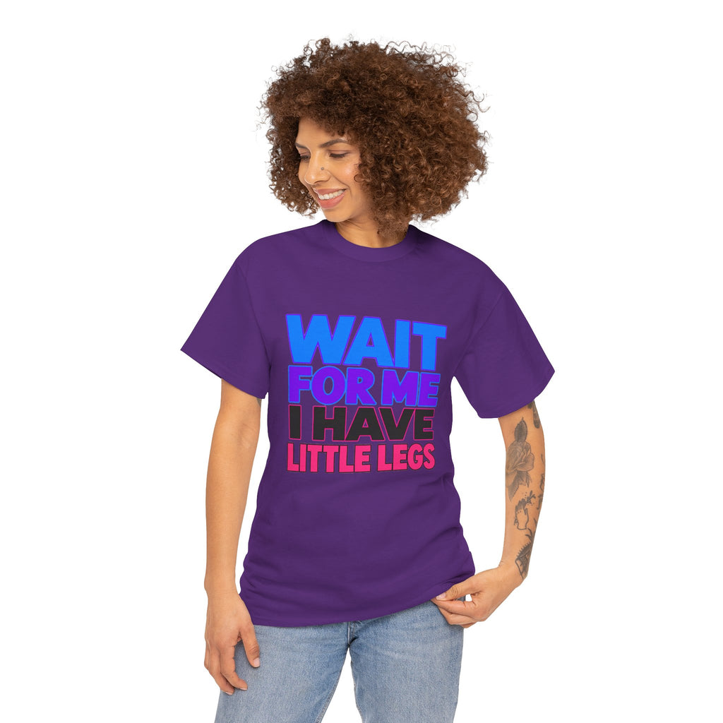 Wait For Me I Have Little Legs T-Shirt — Cute Pet / Toddler Humor Tee