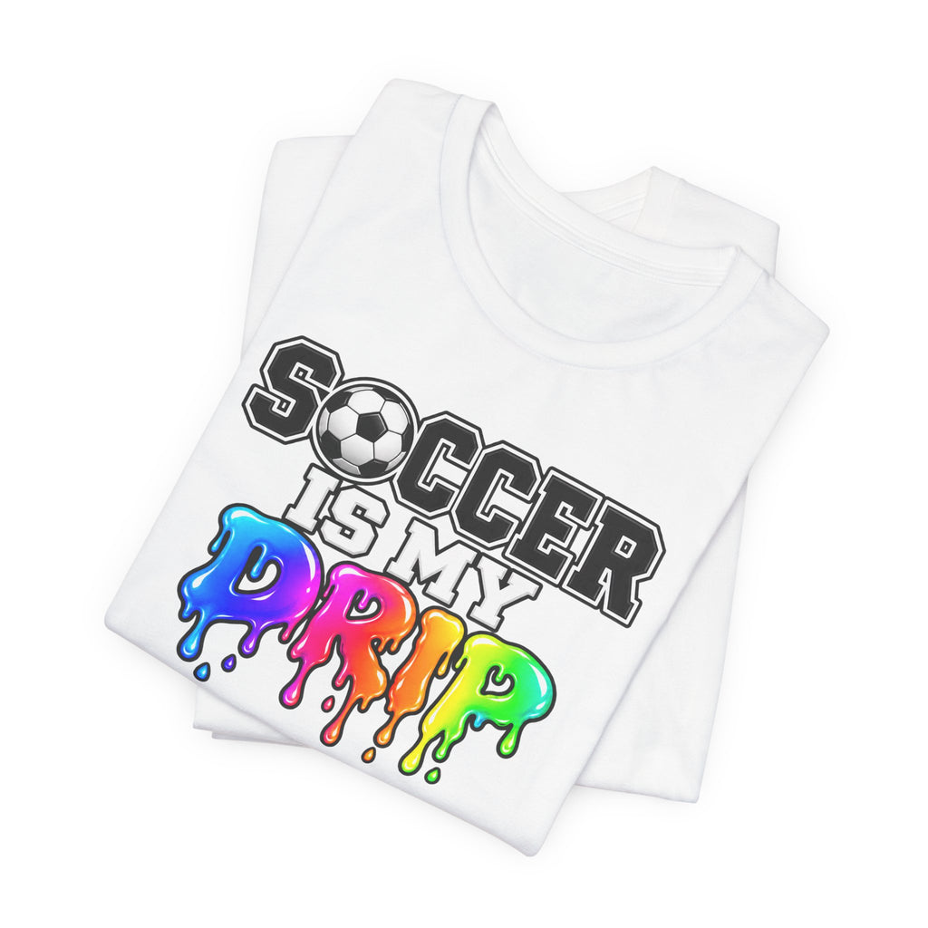 Soccer Is My Drip T-Shirt — Colorful Rainbow Drip Soccer Tee for Players & Fans