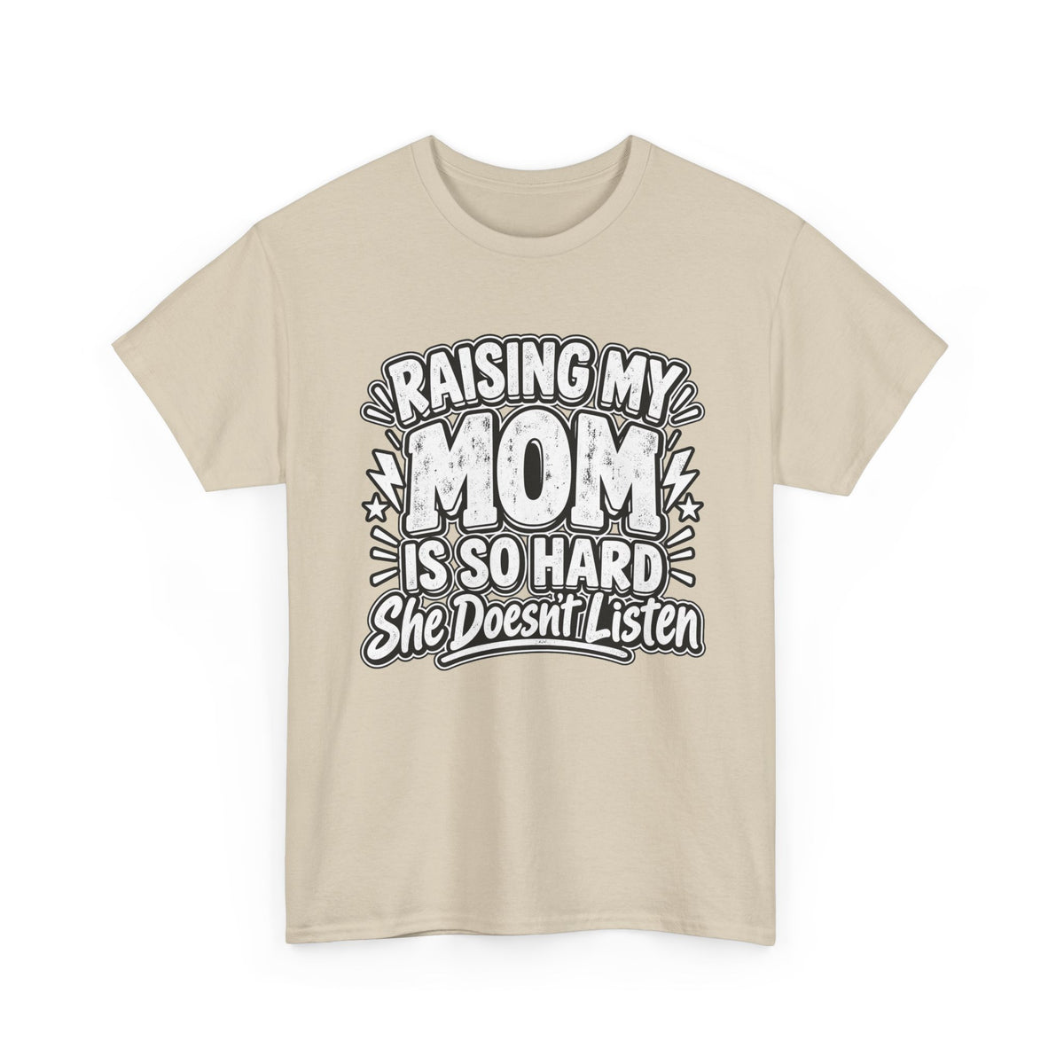 Raising My Mom Is So Hard Tee — Funny Mother-Son Humor Gift