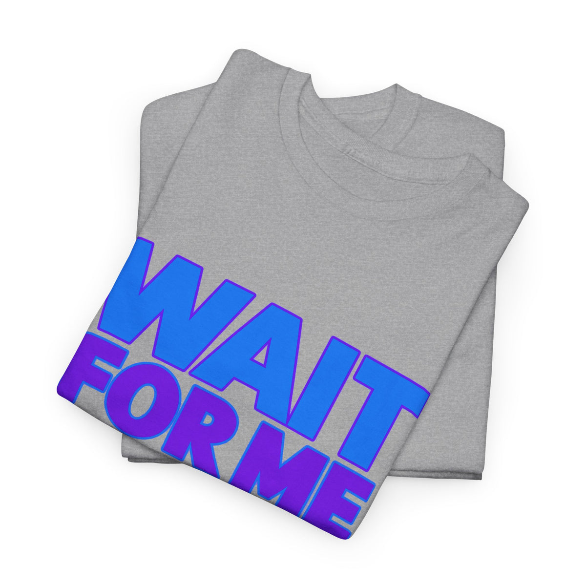 Wait For Me I Have Little Legs T-Shirt — Cute Pet / Toddler Humor Tee