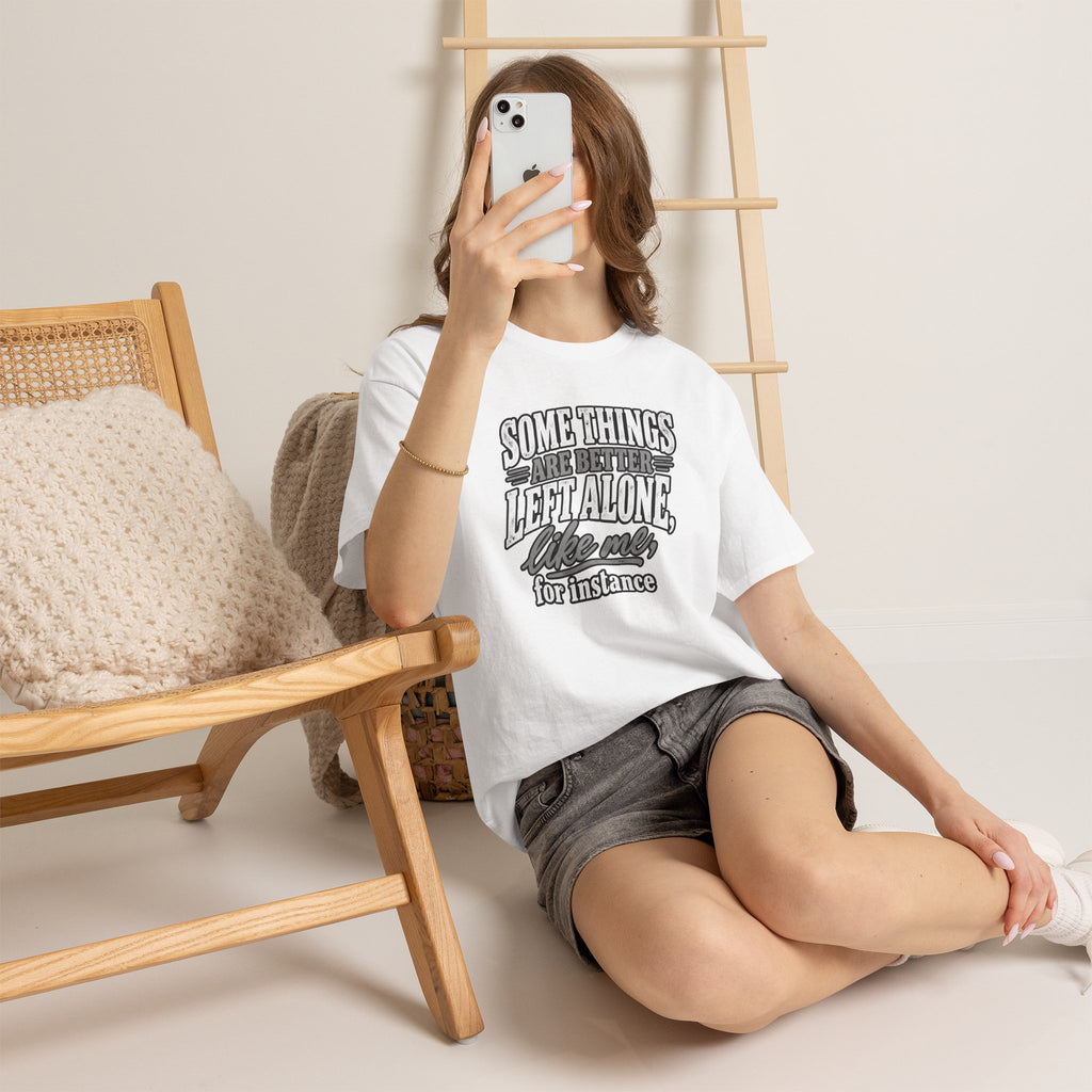 Funny Graphic Tee — “Some Things Are Better Left Alone, Like Me, For Instance” White T-Shirt