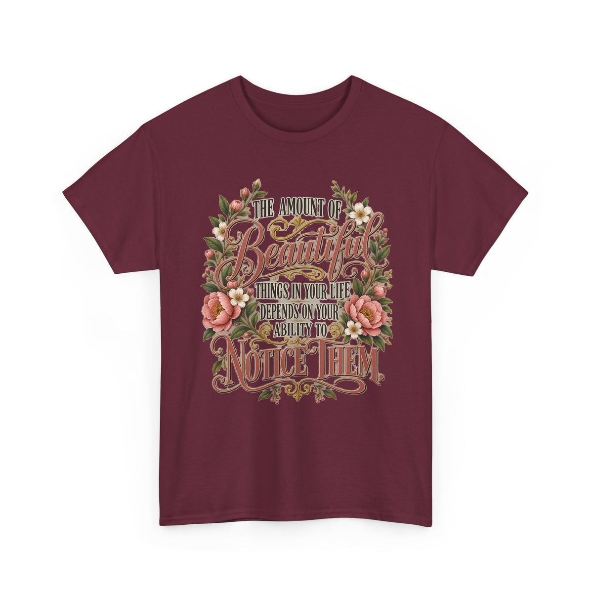 Inspirational Floral Tee — "The Amount Of Beautiful Things…Depends On Your Ability To Notice Them"