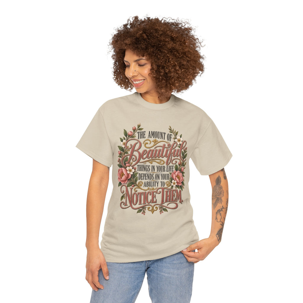 Inspirational Floral Tee — "The Amount Of Beautiful Things…Depends On Your Ability To Notice Them"