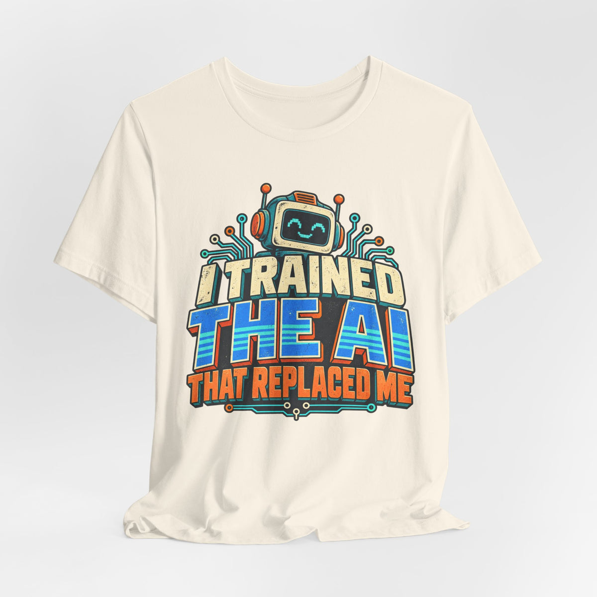 T-Shirt — I Trained the AI That Replaced Me Funny Tech Worker Tee