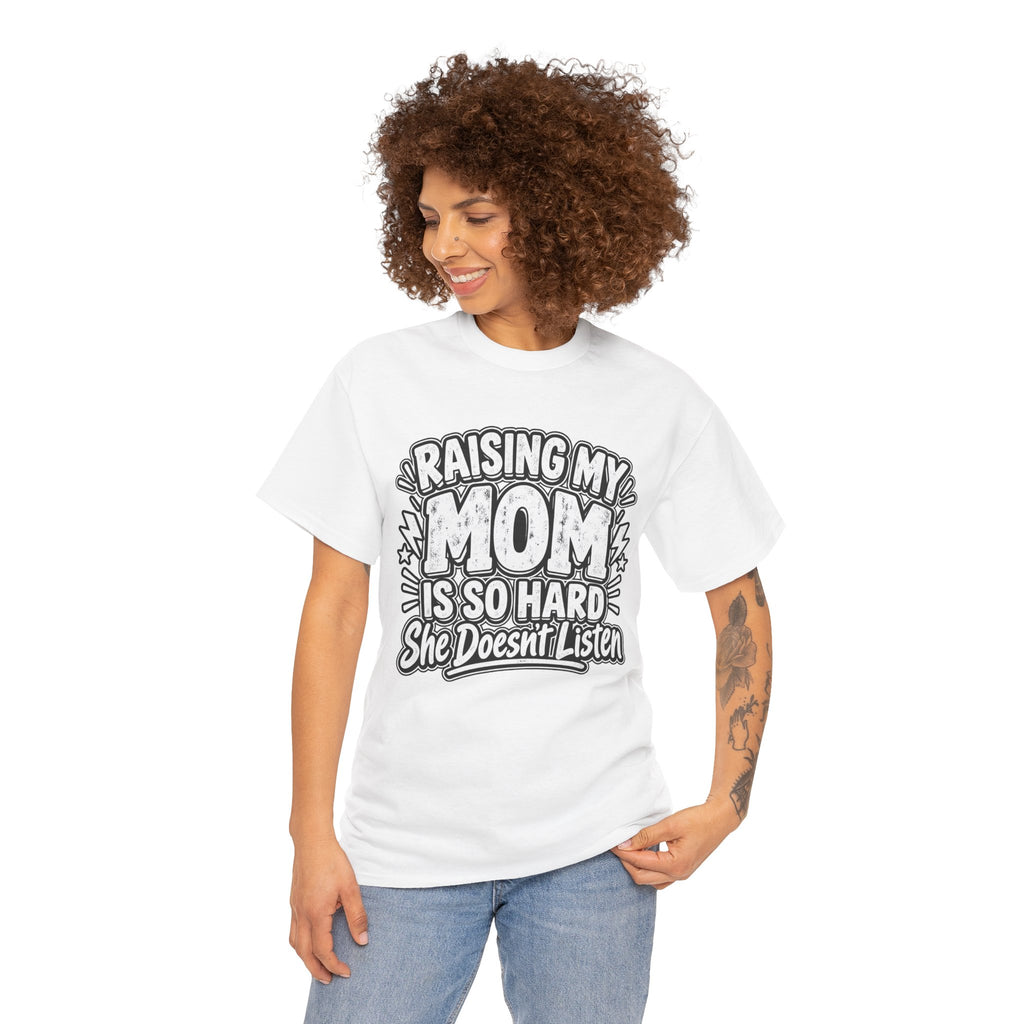 Raising My Mom Is So Hard Tee — Funny Mother-Son Humor Gift