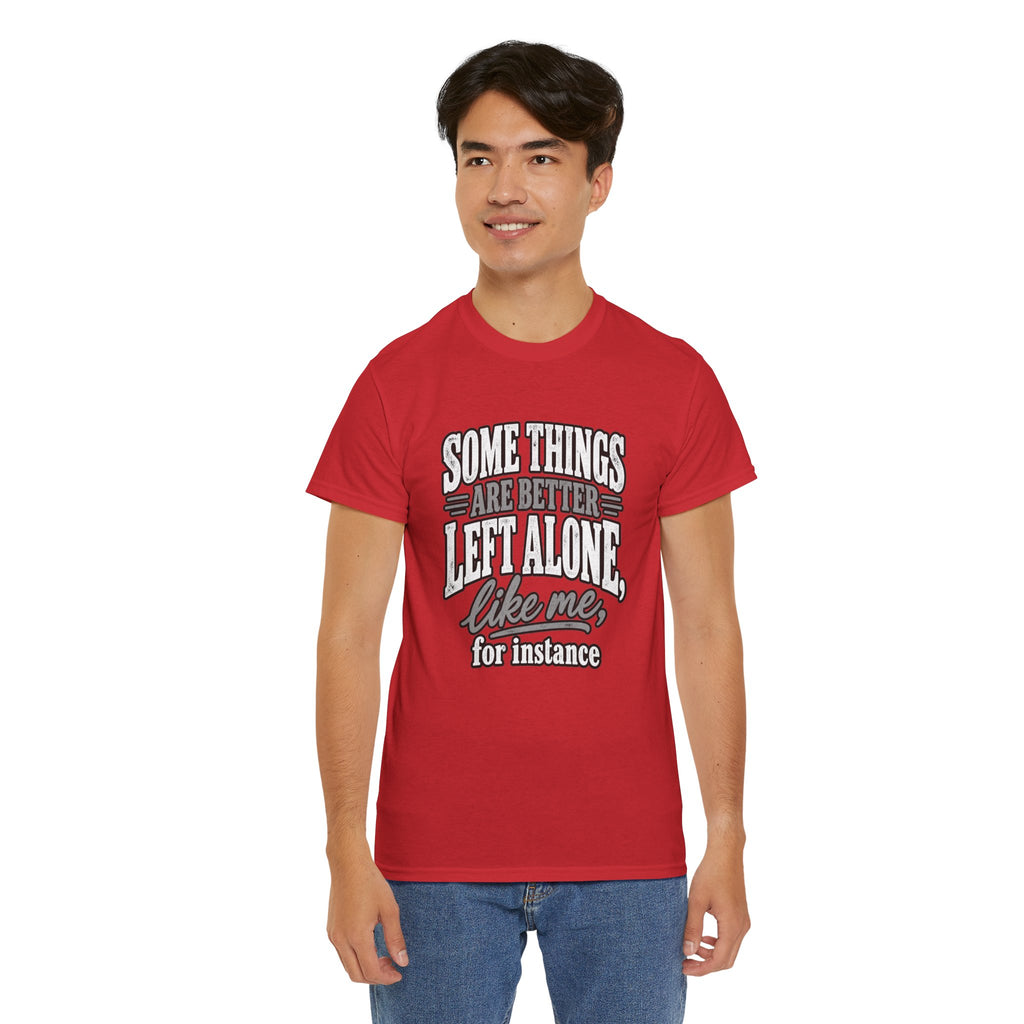 Funny Graphic Tee — “Some Things Are Better Left Alone, Like Me, For Instance” White T-Shirt