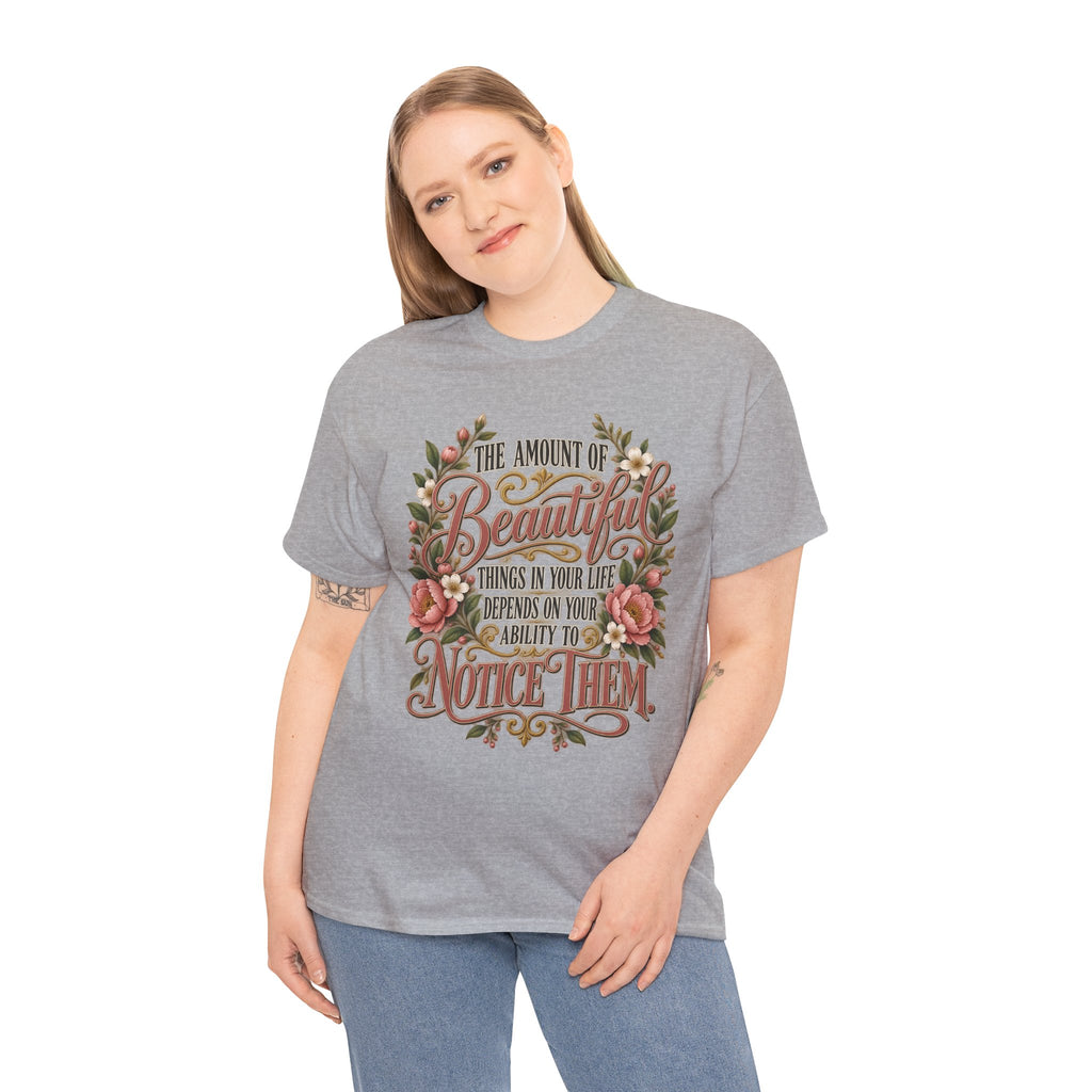 Inspirational Floral Tee — "The Amount Of Beautiful Things…Depends On Your Ability To Notice Them"
