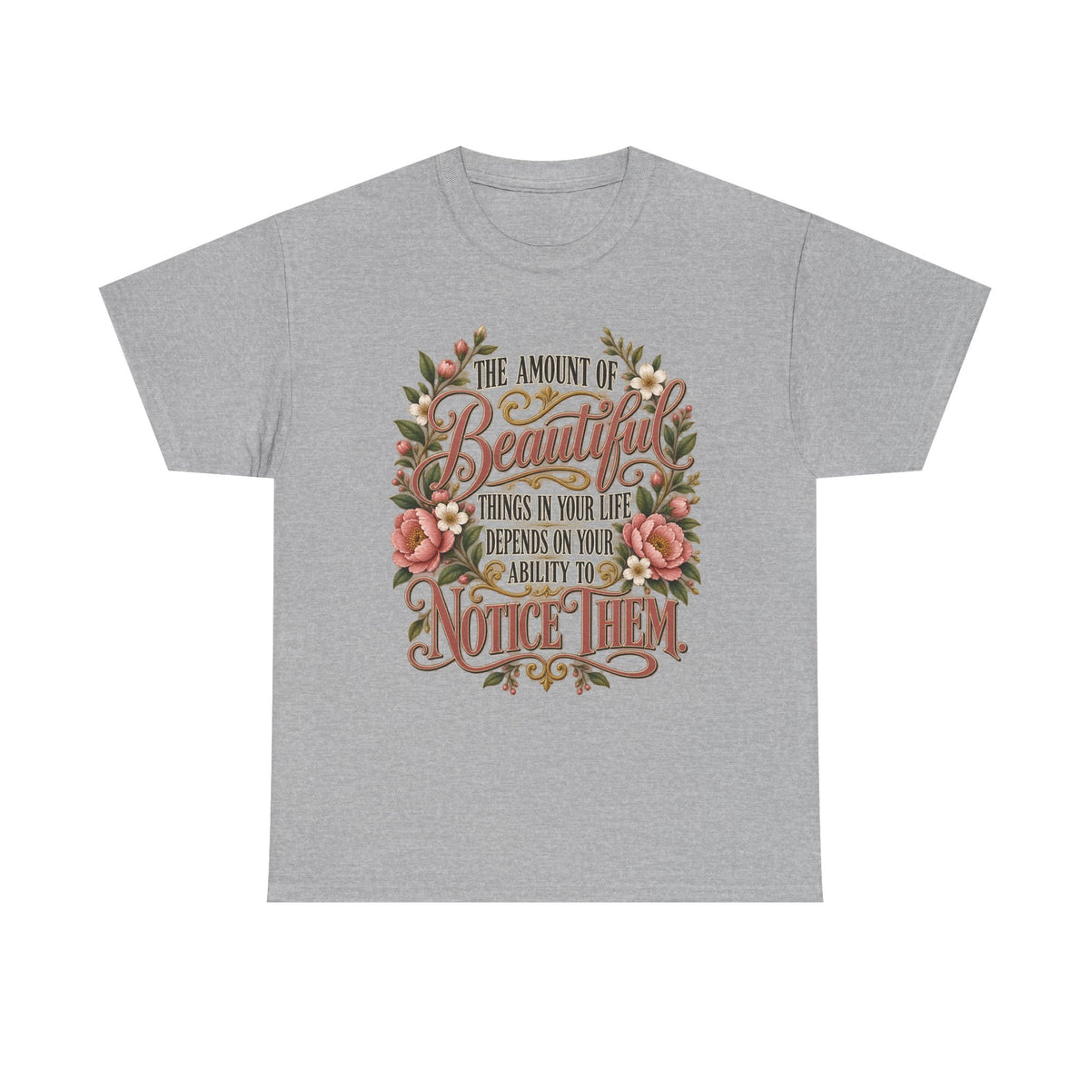 Inspirational Floral Tee — "The Amount Of Beautiful Things…Depends On Your Ability To Notice Them"