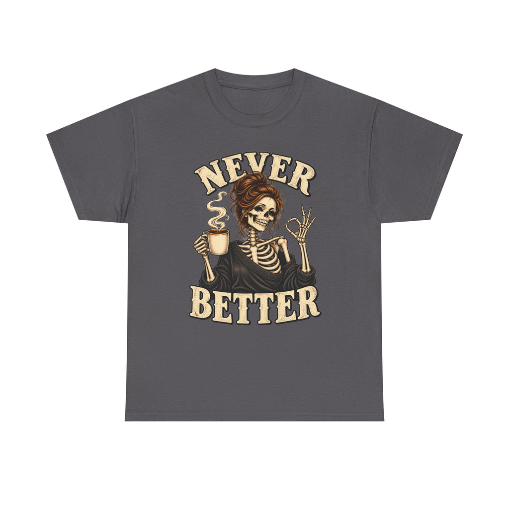 Never Better Skeleton Coffee Graphic Tee
