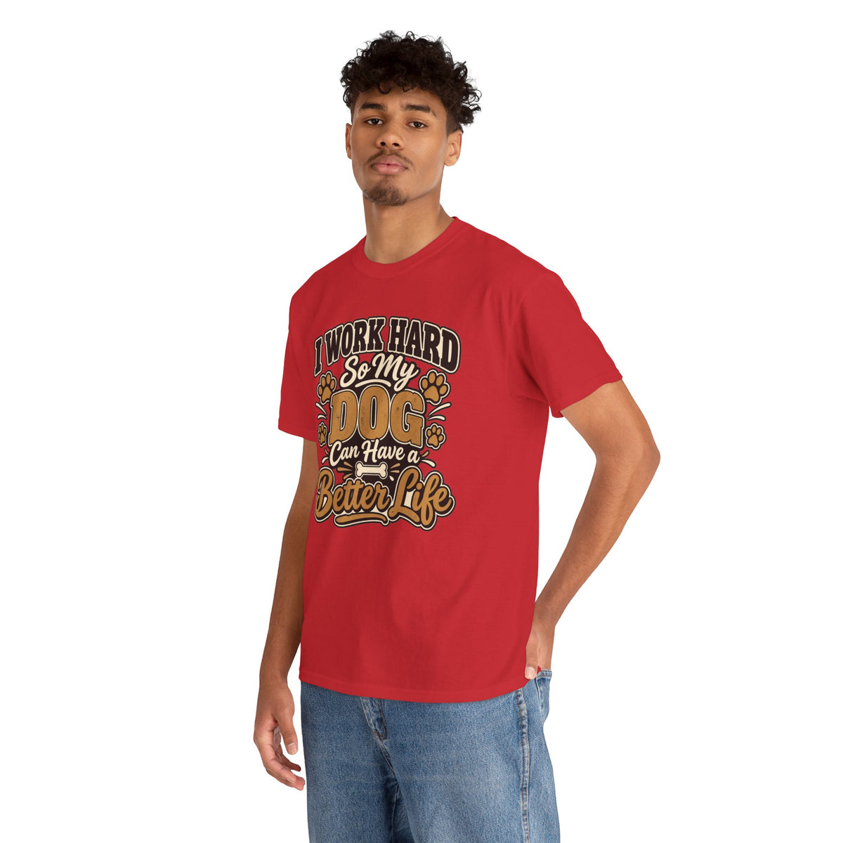 Dog Lover T‑Shirt — “I Work Hard So My Dog Can Have a Better Life”