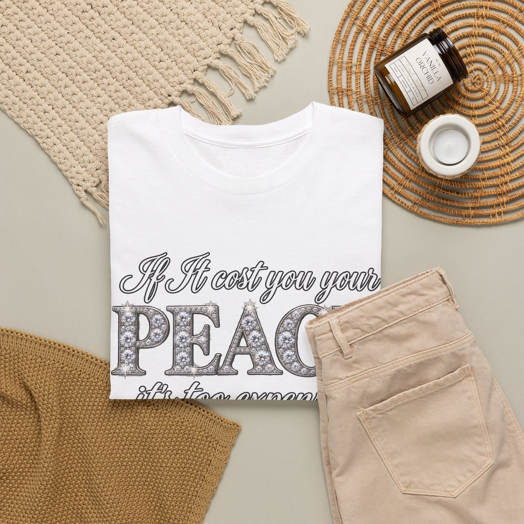 Peace Is Not Your Weakness Tee – "If it costs you your PEACE it's too expensive" Inspirational Graphic T-Shirt