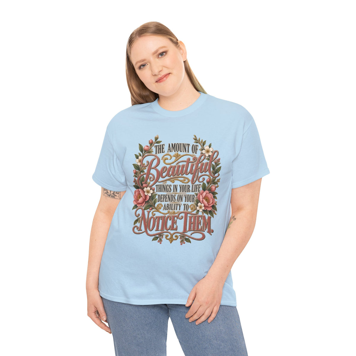 Inspirational Floral Tee — "The Amount Of Beautiful Things…Depends On Your Ability To Notice Them"