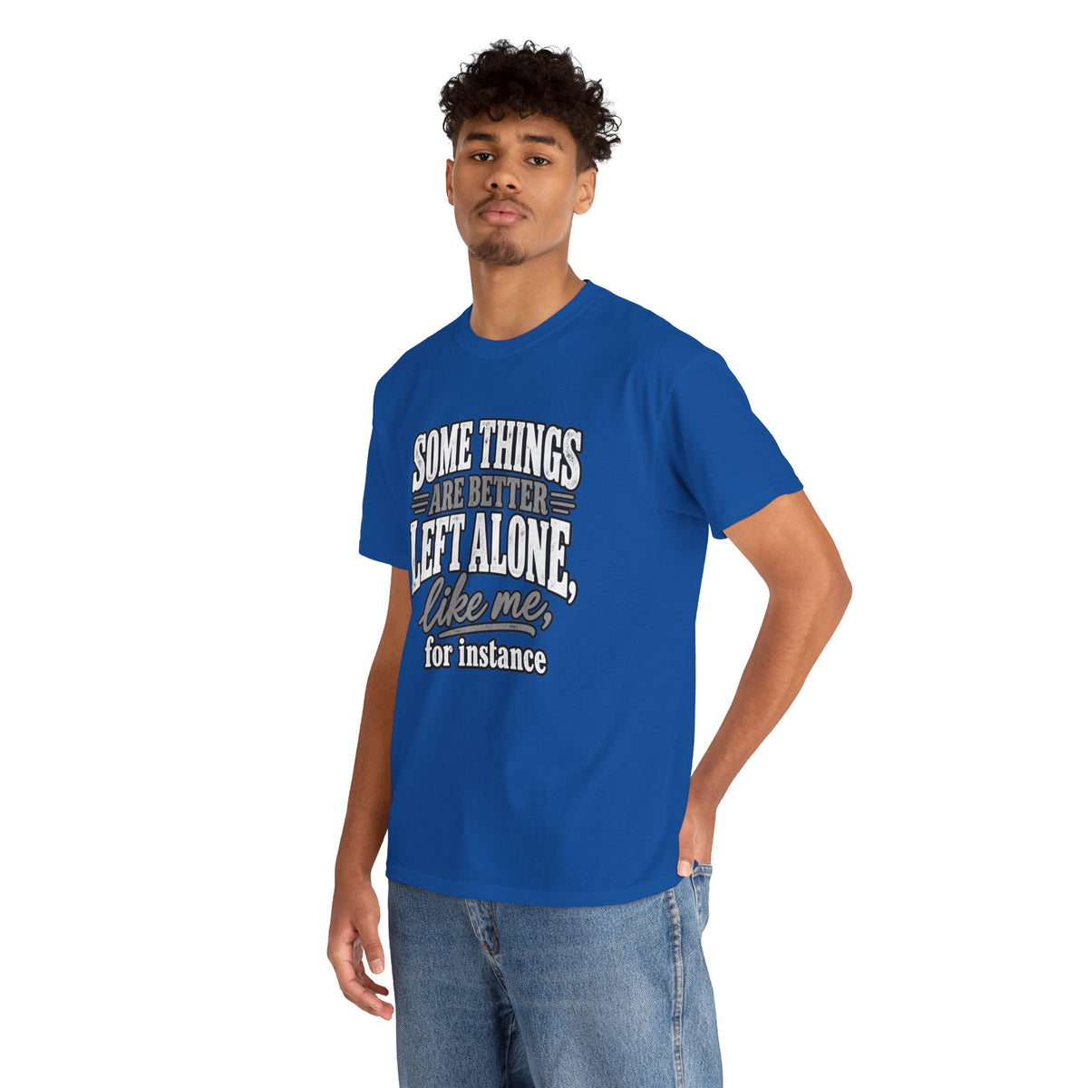 Funny Graphic Tee — “Some Things Are Better Left Alone, Like Me, For Instance” White T-Shirt