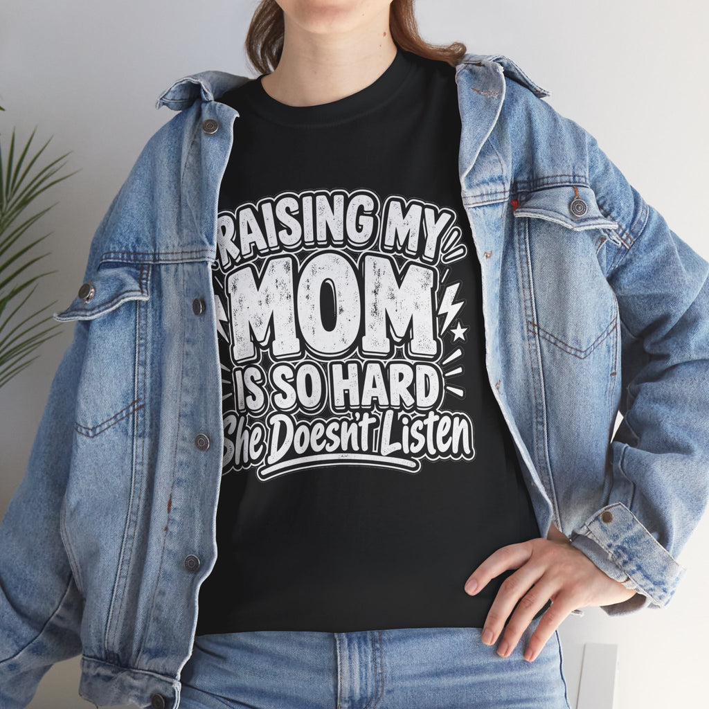 Raising My Mom Is So Hard Tee — Funny Mother-Son Humor Gift