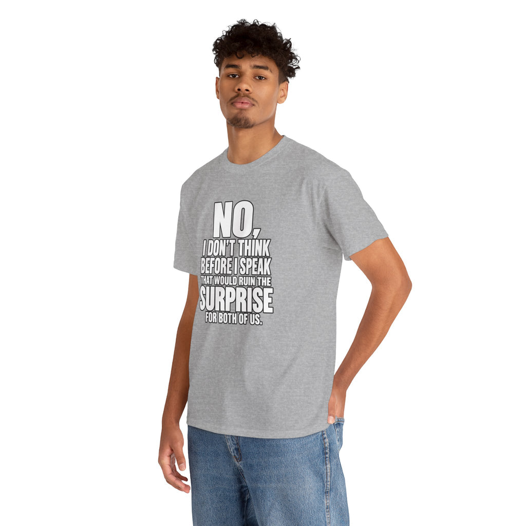 T‑Shirt — "No, I Don't Think Before I Speak That Would Ruin the Surprise" Funny Quote Tee