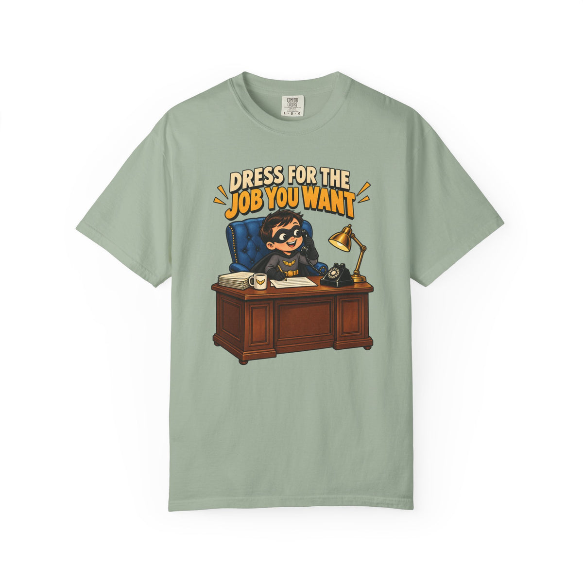 Dress for the Job You Want T-Shirt — Funny Office Career Motivation Tee