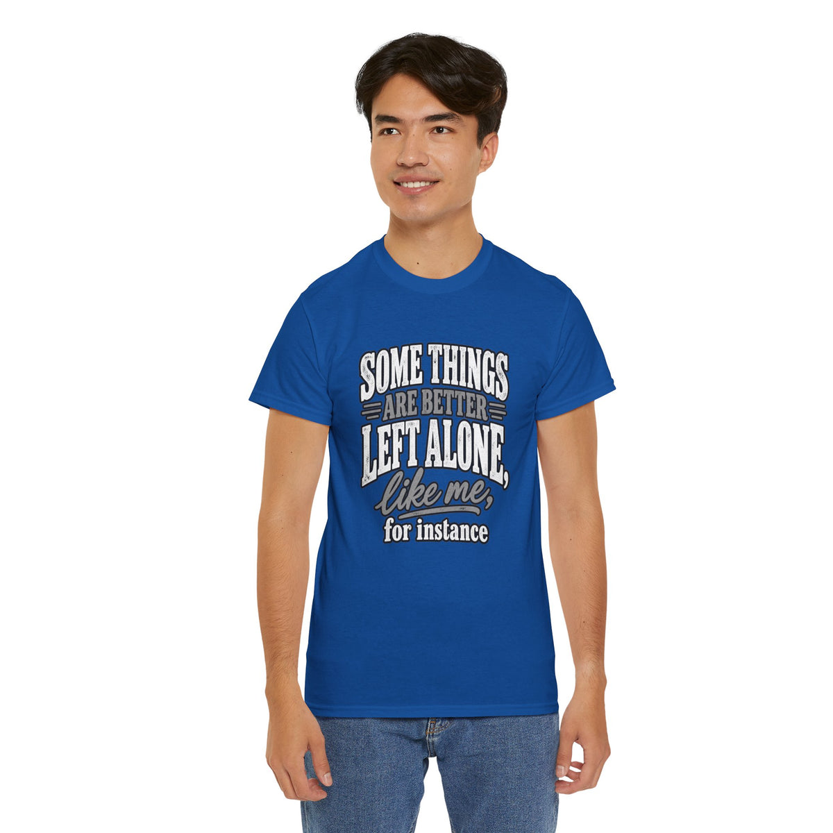 Funny Graphic Tee — “Some Things Are Better Left Alone, Like Me, For Instance” White T-Shirt
