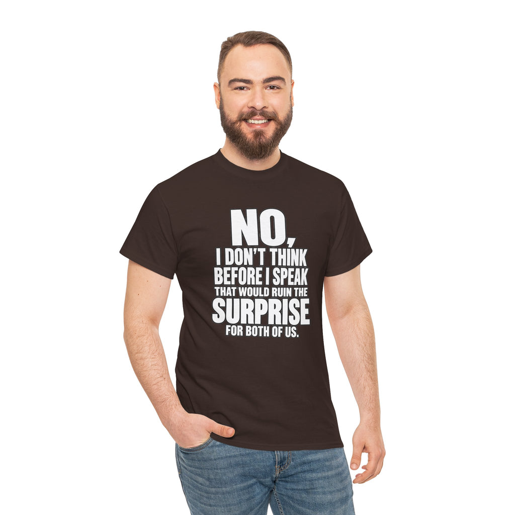 T‑Shirt — "No, I Don't Think Before I Speak That Would Ruin the Surprise" Funny Quote Tee