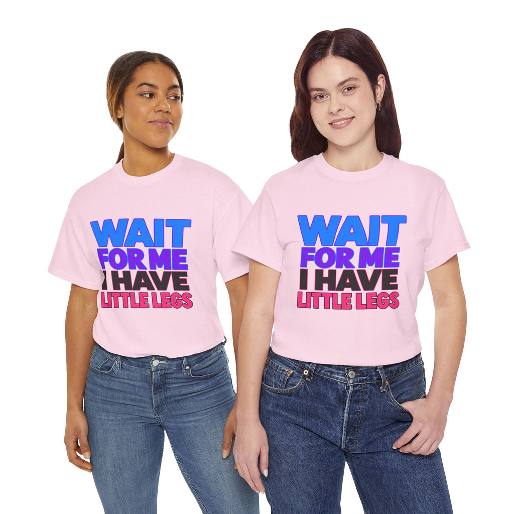 Wait For Me I Have Little Legs T-Shirt — Cute Pet / Toddler Humor Tee