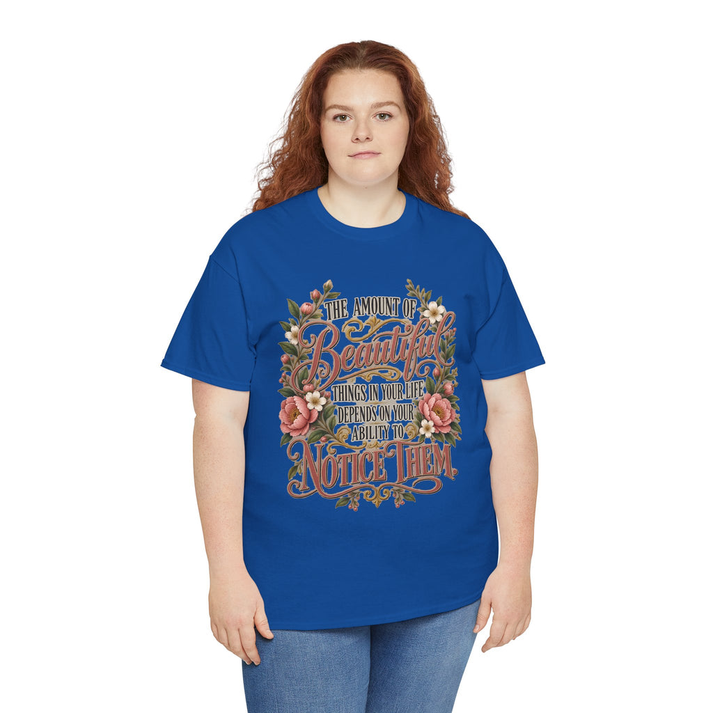 Inspirational Floral Tee — "The Amount Of Beautiful Things…Depends On Your Ability To Notice Them"