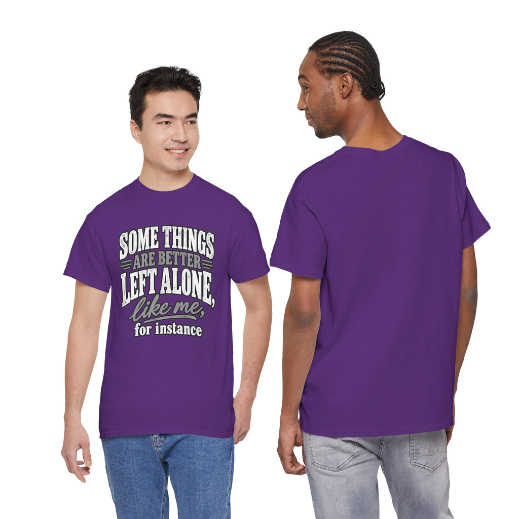 Funny Graphic Tee — “Some Things Are Better Left Alone, Like Me, For Instance” White T-Shirt