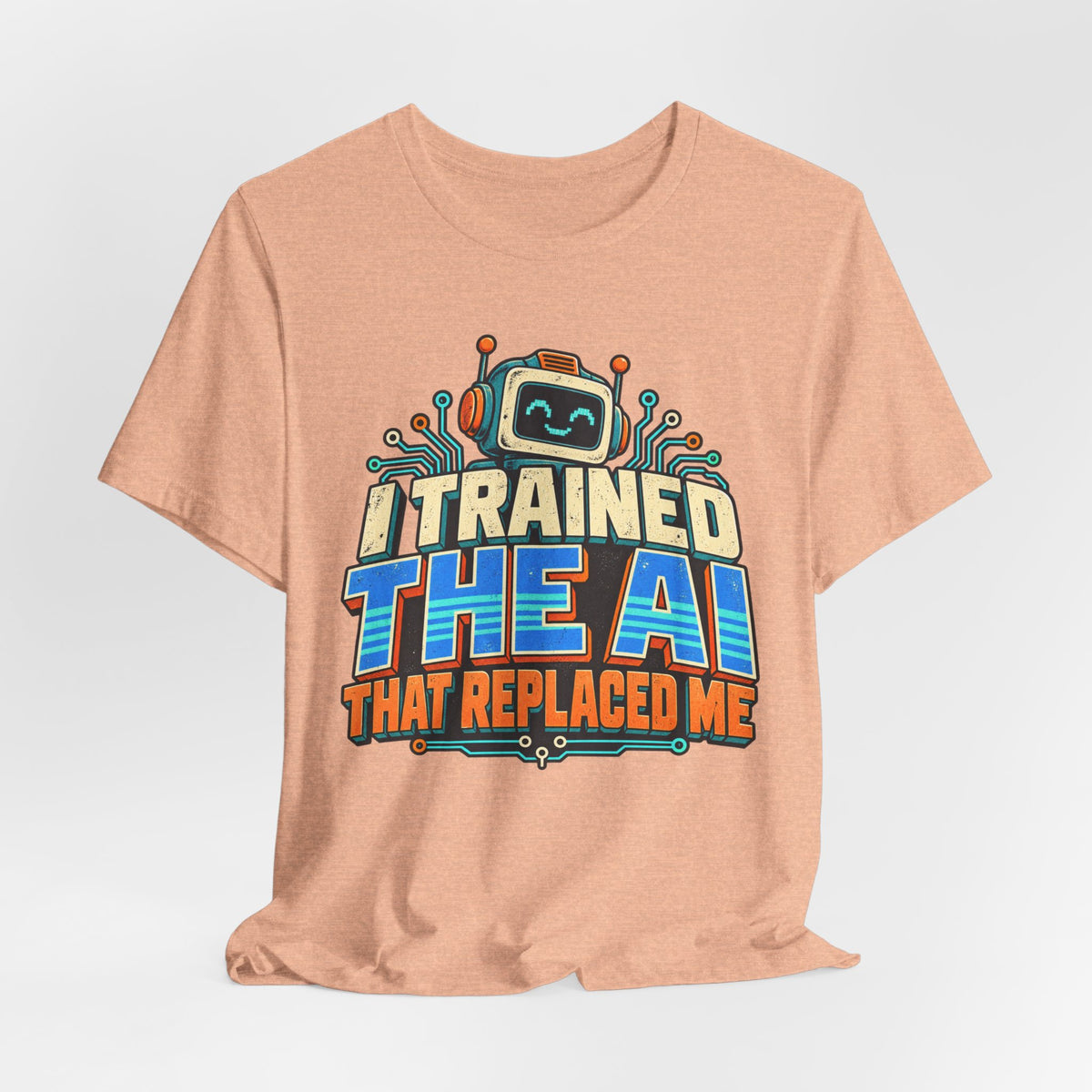 T-Shirt — I Trained the AI That Replaced Me Funny Tech Worker Tee