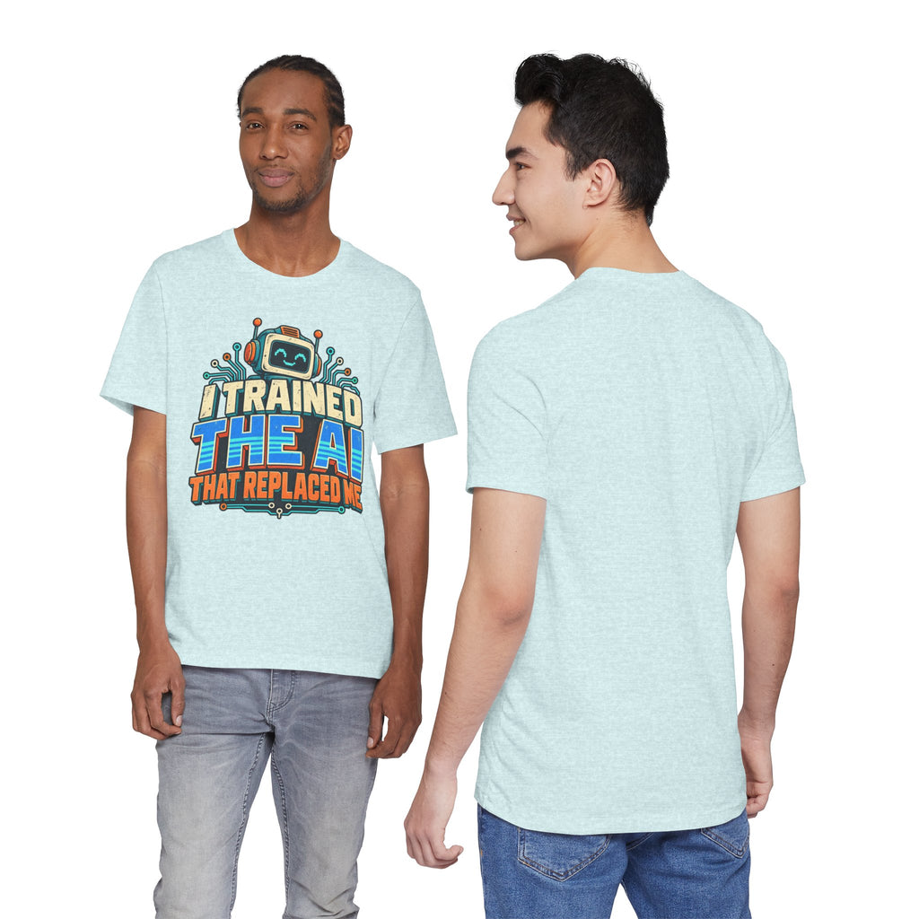 T-Shirt — I Trained the AI That Replaced Me Funny Tech Worker Tee