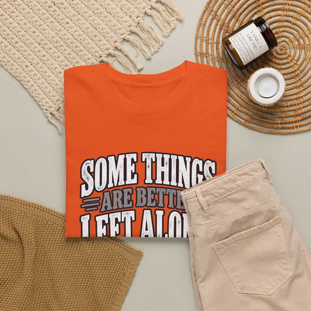 Funny Graphic Tee — “Some Things Are Better Left Alone, Like Me, For Instance” White T-Shirt