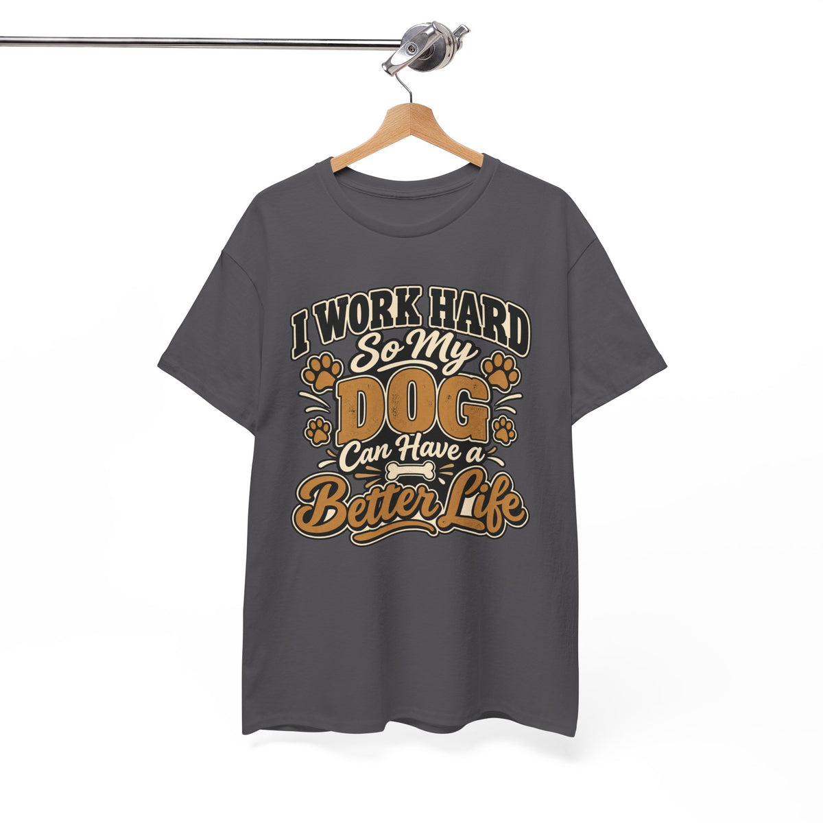 Dog Lover T‑Shirt — “I Work Hard So My Dog Can Have a Better Life”