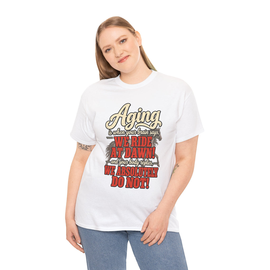 Aging: When Your Brain Says “We Ride at Dawn” Funny Graphic Tee