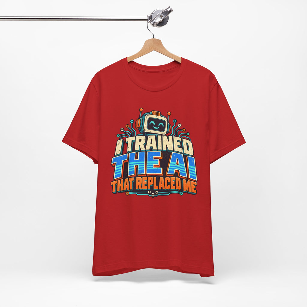 T-Shirt — I Trained the AI That Replaced Me Funny Tech Worker Tee