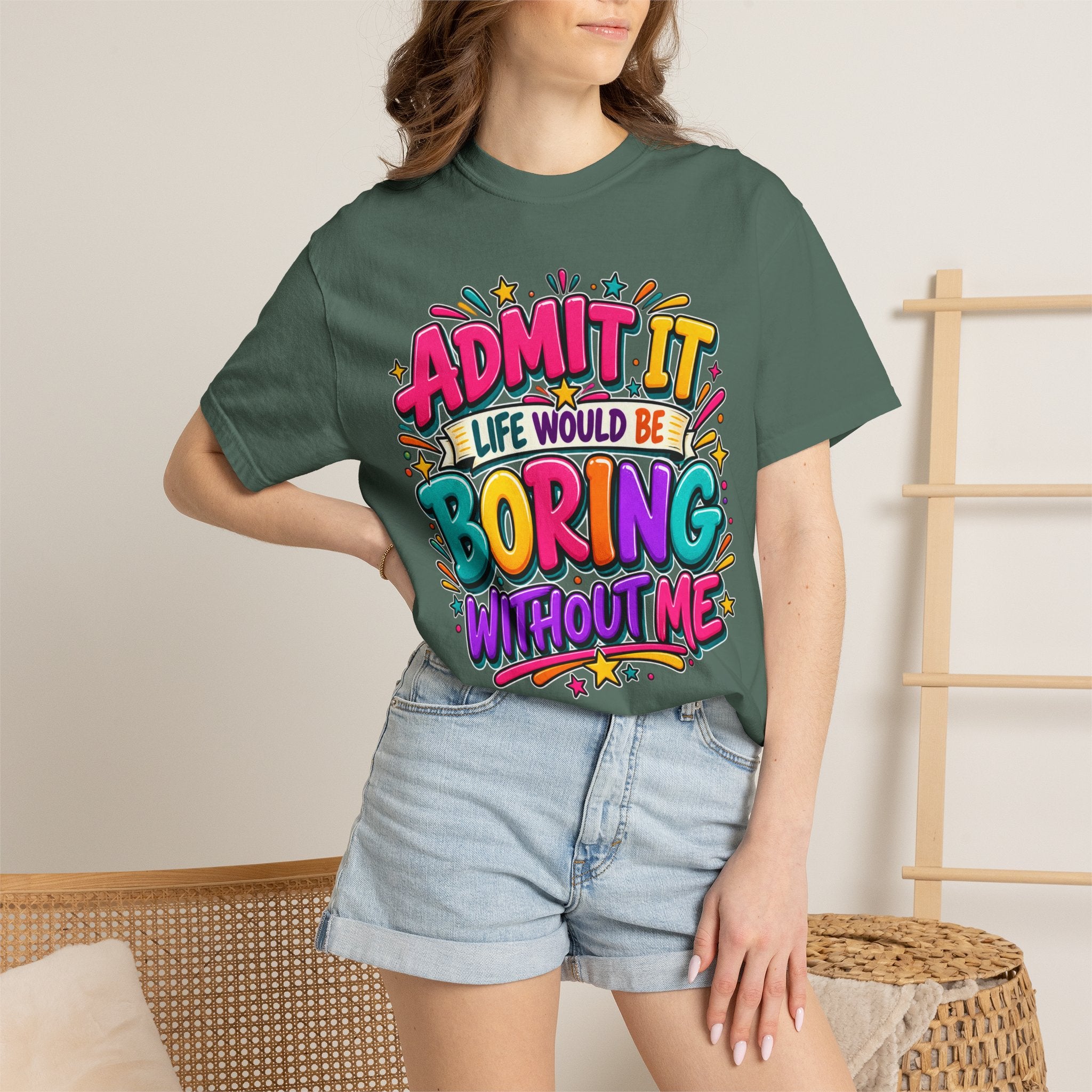 Admit It Life Would Be Boring Without Me T-Shirt