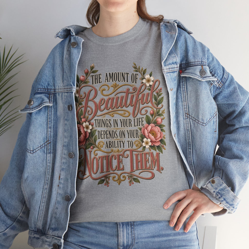 Inspirational Floral Tee — "The Amount Of Beautiful Things…Depends On Your Ability To Notice Them"