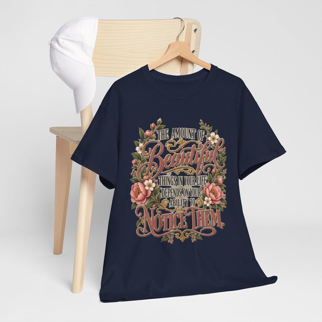 Inspirational Floral Tee — "The Amount Of Beautiful Things…Depends On Your Ability To Notice Them"