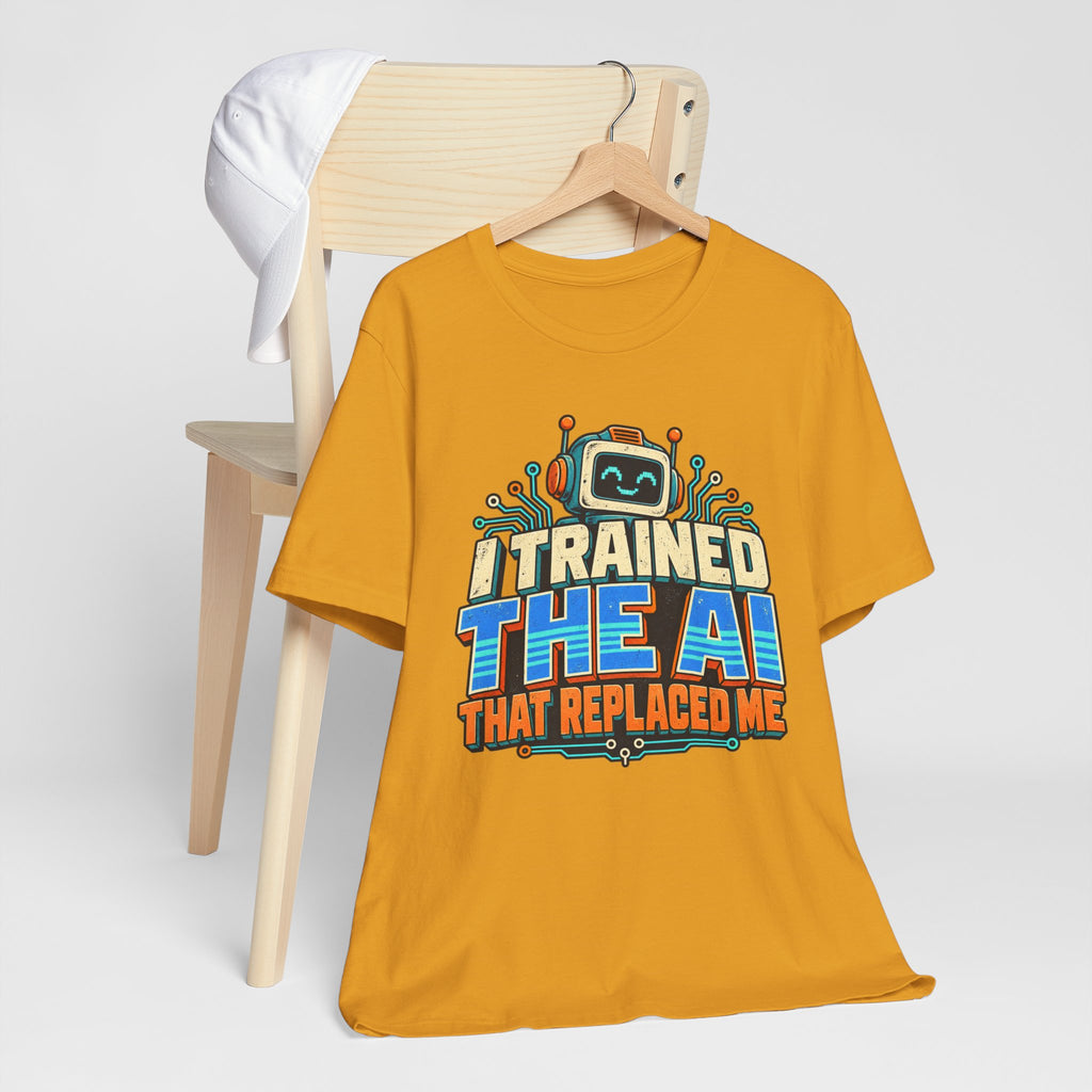 T-Shirt — I Trained the AI That Replaced Me Funny Tech Worker Tee