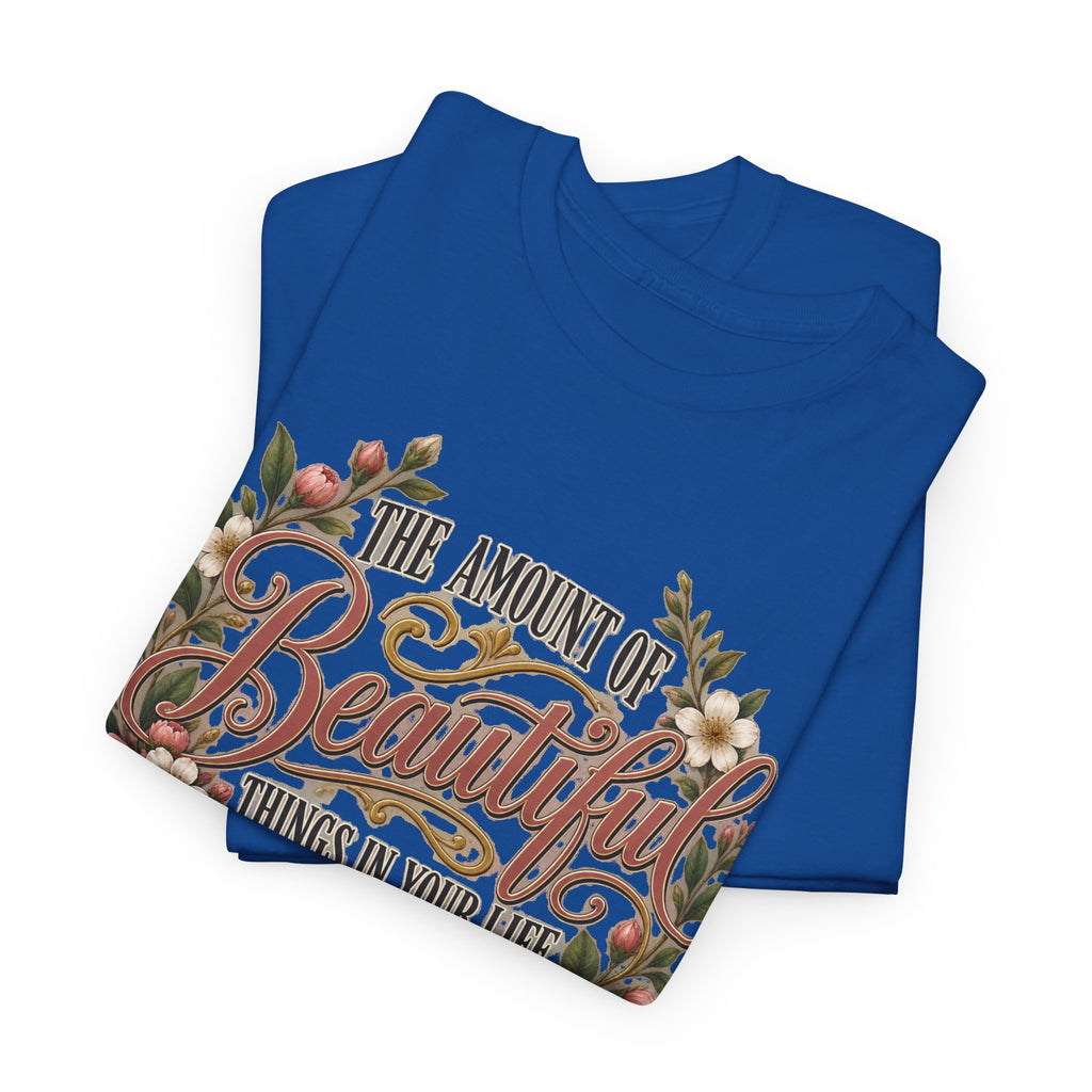 Inspirational Floral Tee — "The Amount Of Beautiful Things…Depends On Your Ability To Notice Them"