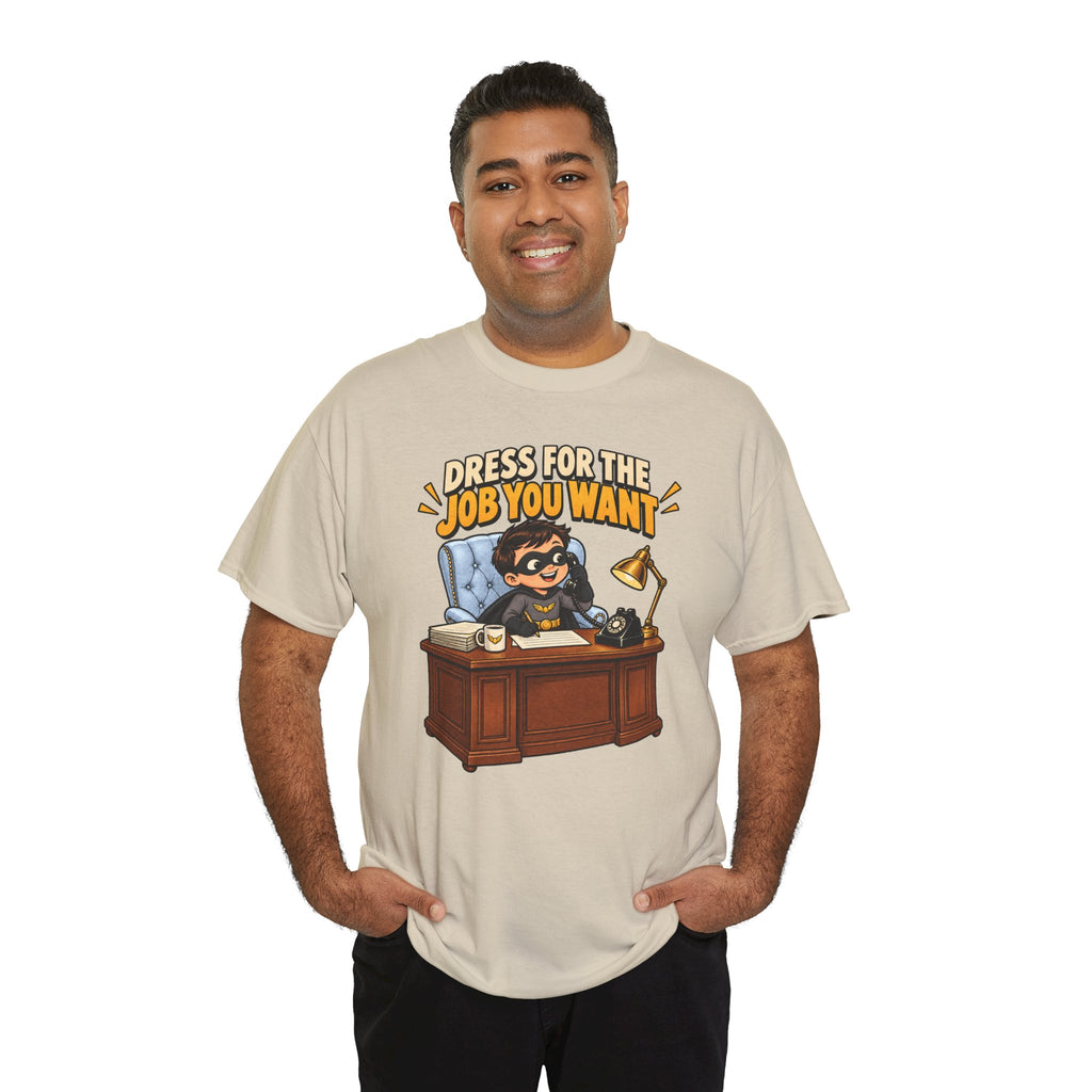 Dress for the Job You Want T-Shirt — Motivational Office Career Tee