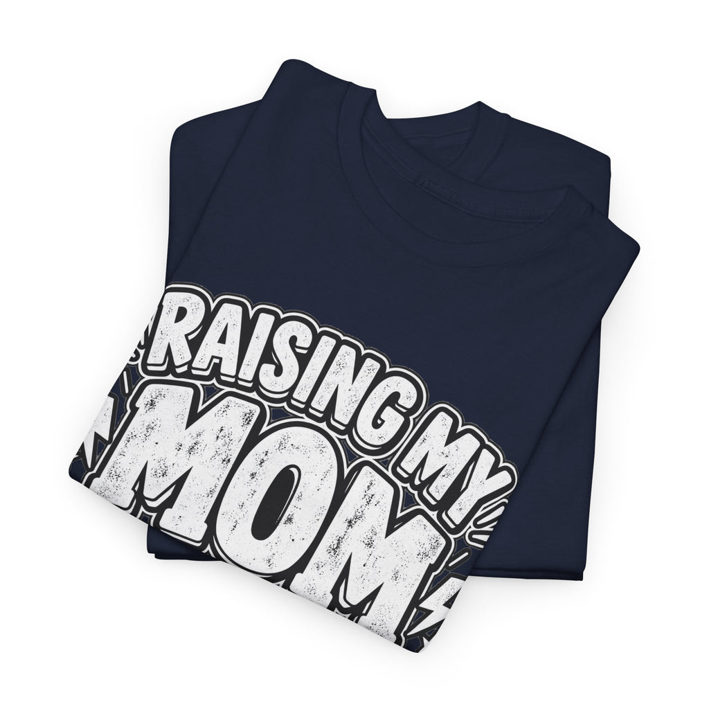 Raising My Mom Is So Hard Tee — Funny Mother-Son Humor Gift