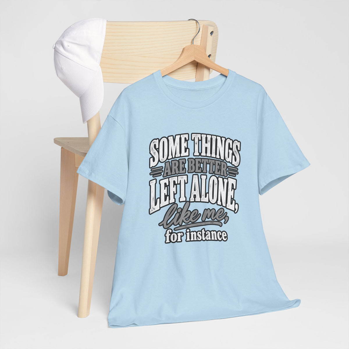 Funny Graphic Tee — “Some Things Are Better Left Alone, Like Me, For Instance” White T-Shirt