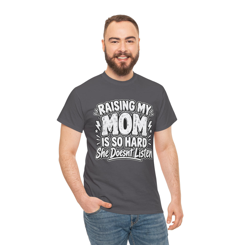 Raising My Mom Is So Hard Tee — Funny Mother-Son Humor Gift