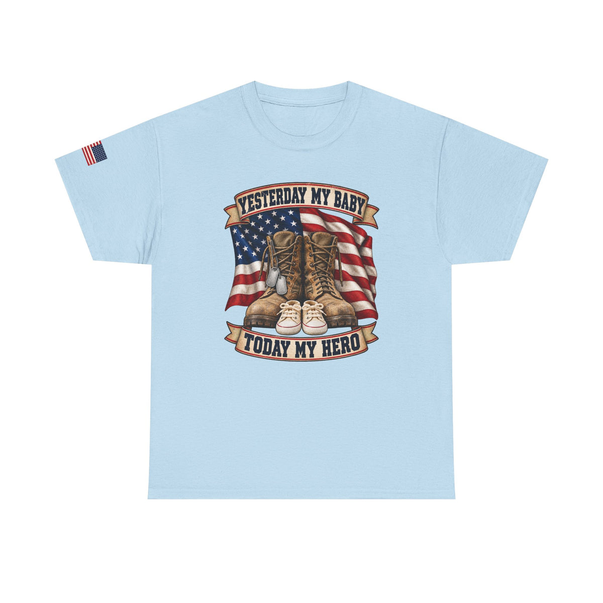 Yesterday My Baby, Today My Hero Military Tribute Tee
