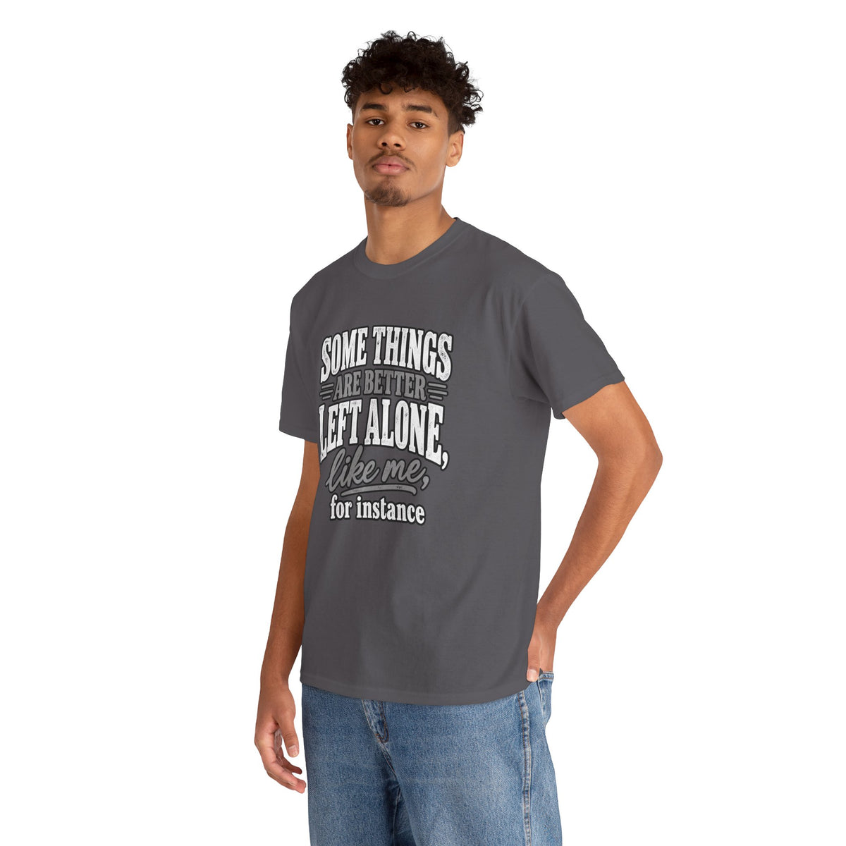 Funny Graphic Tee — “Some Things Are Better Left Alone, Like Me, For Instance” White T-Shirt