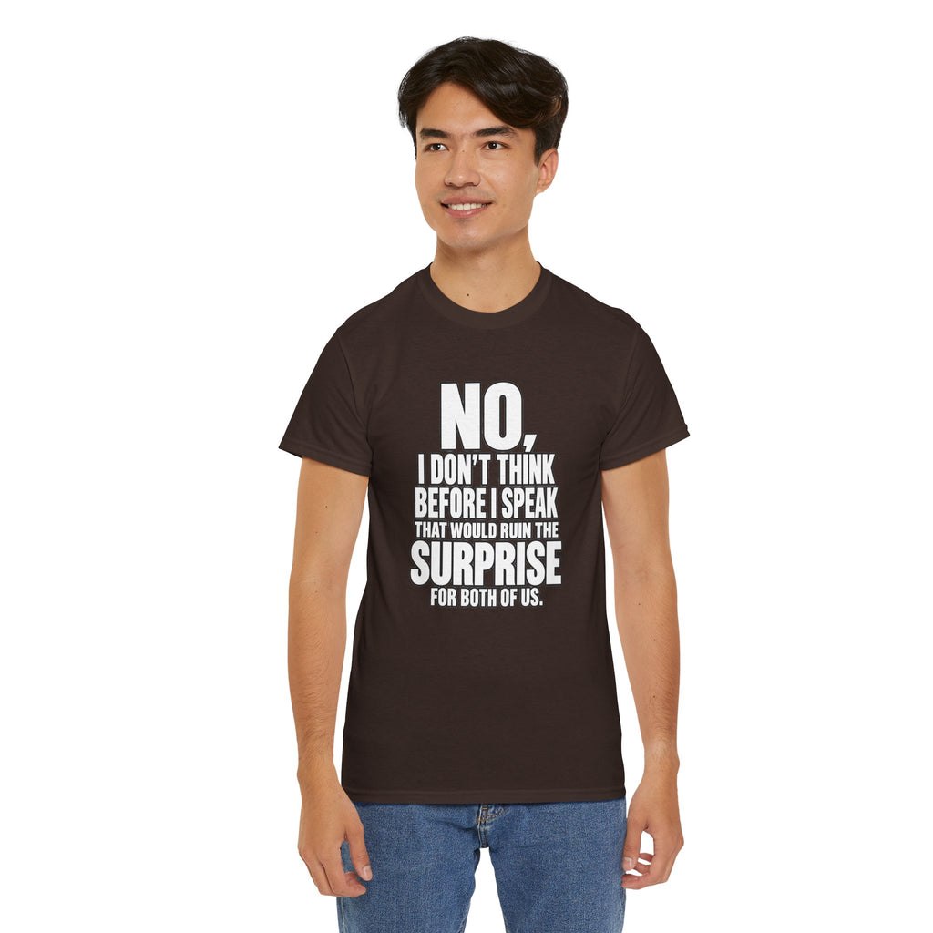 T‑Shirt — "No, I Don't Think Before I Speak That Would Ruin the Surprise" Funny Quote Tee