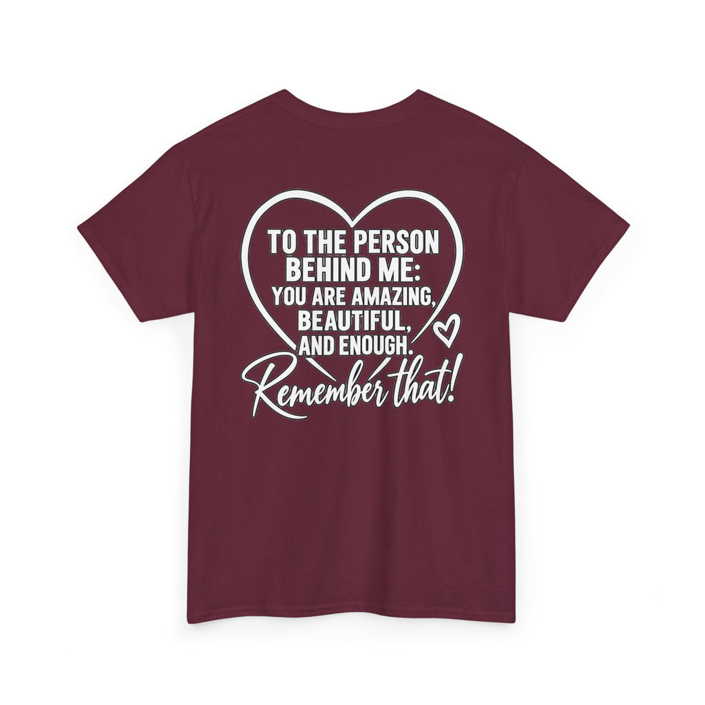 Inspirational Heart T-Shirt – "To the Person Behind Me: You Are Amazing, Beautiful and Enough" Motivational Tee