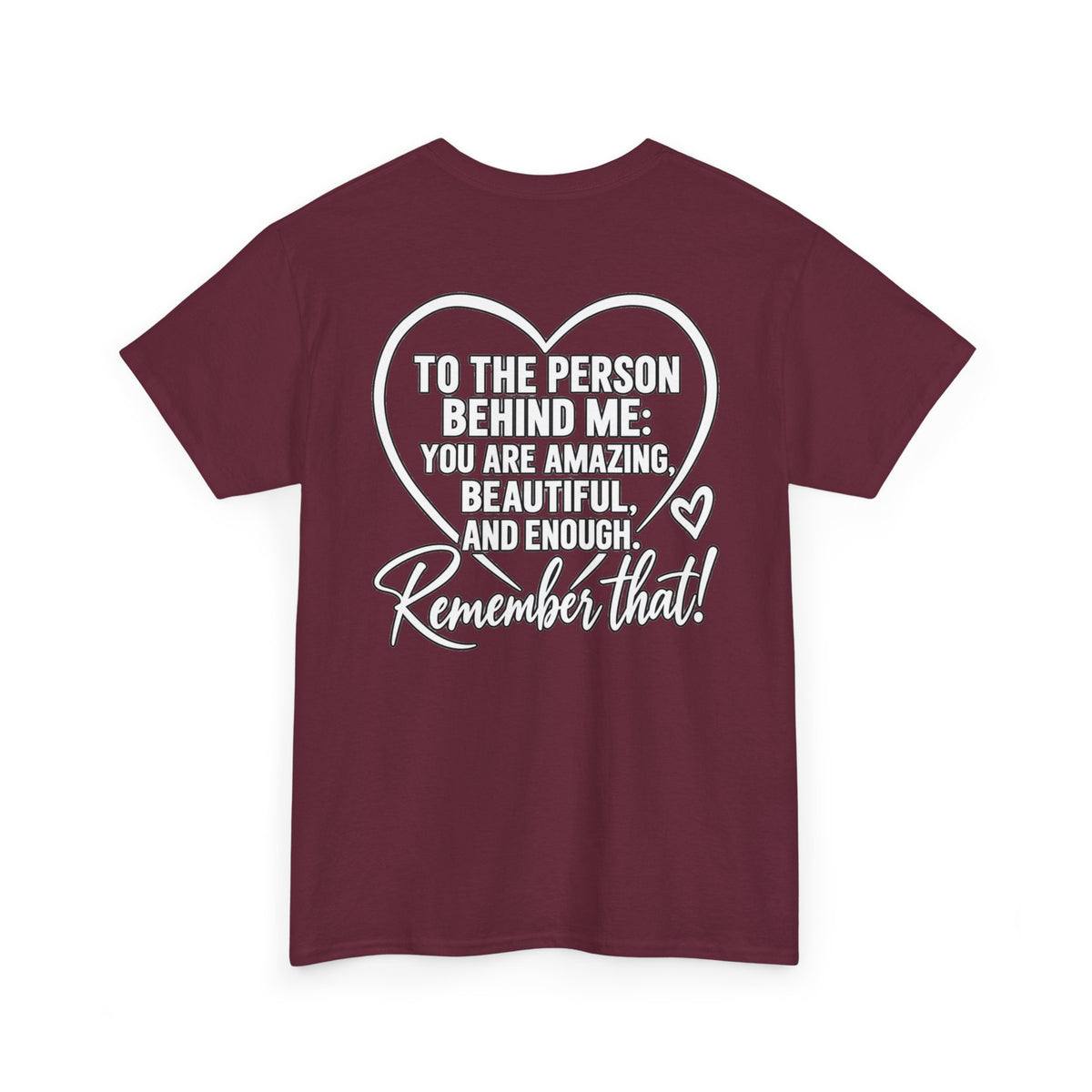 Inspirational Heart T-Shirt – "To the Person Behind Me: You Are Amazing, Beautiful and Enough" Motivational Tee