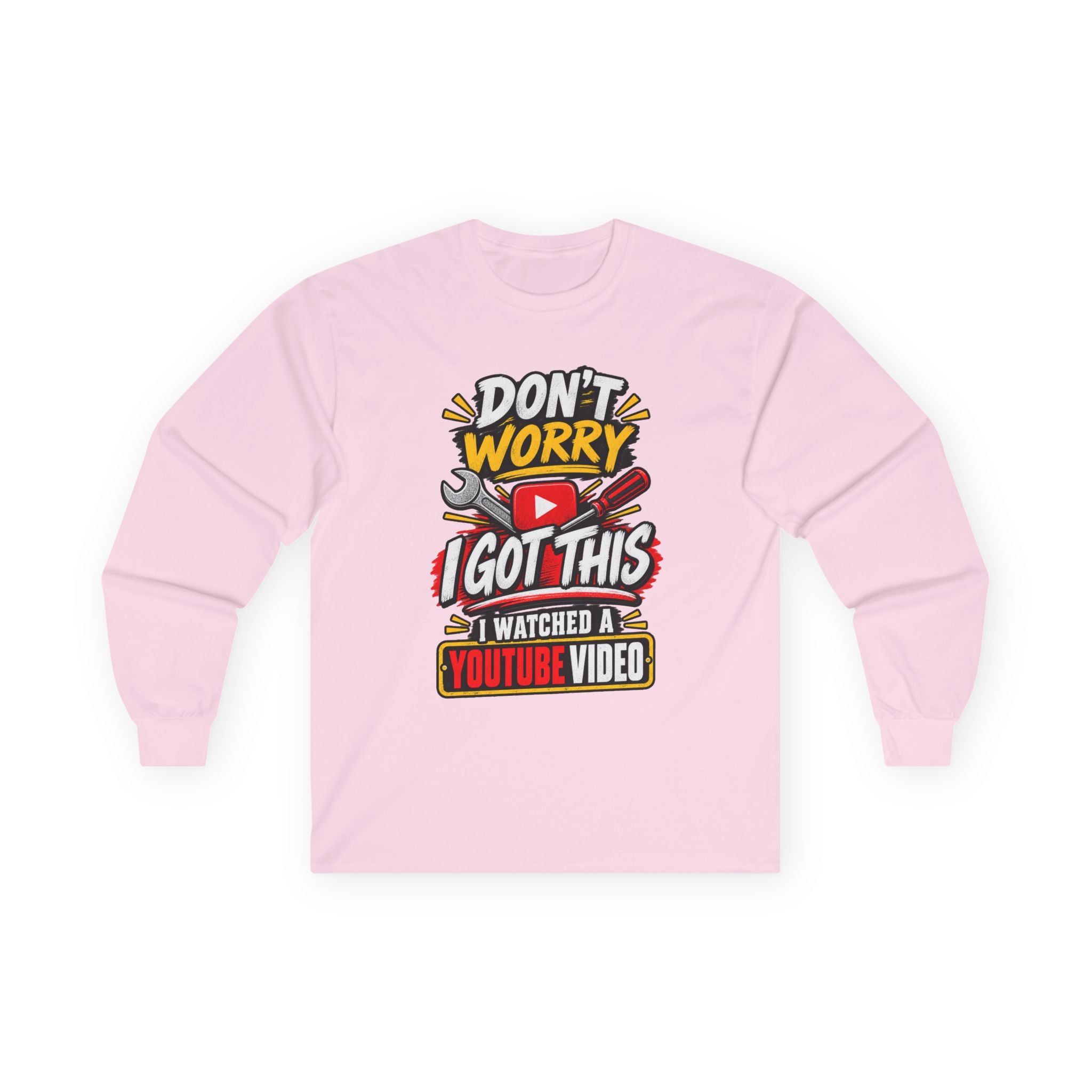 Don't Worry I Got This Long Sleeve Tee — I Watched a YouTube Video Graphic Shirt